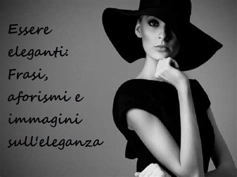 Frasi sull’eleganza: 78 aforismi e immagini sull’essere eleganti.